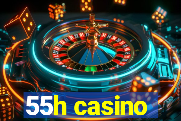 55h casino